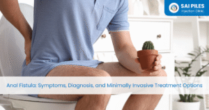Anal Fistula Symptoms, Diagnosis, and Minimally Invasive Treatment Options